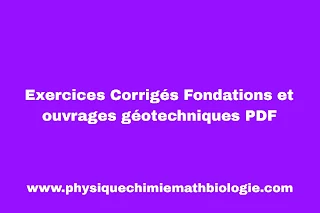 Exercices Corrigés Fondations et ouvrages géotechniques