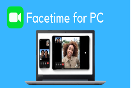 Ways to Download and Install Face Time for Window 10, PC, And 8.1