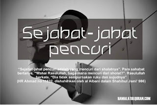 Sejahat-jahat pencuri adalah yang mencuri dari shalatnya