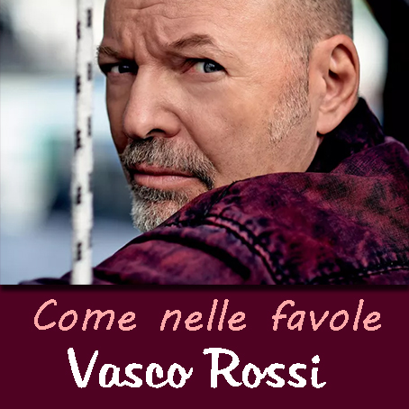 Vasco Rossi - COME NELLE FAVOLE - accordi, testo e video, karaoke, midi