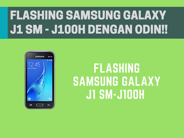 Cara Flashing Samsung Galaxy J1 SM-J100H Bootloop Terbaru