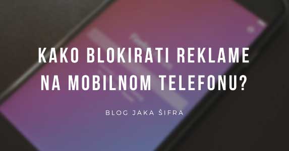 Kako blokirati reklame na mobilnom telefonu?