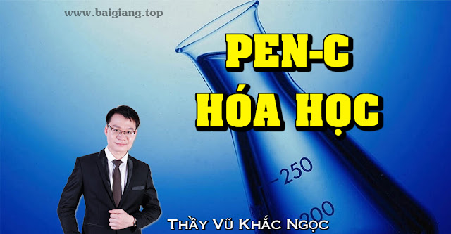 [Hocmai] Luyện thi THPT Quốc Gia PEN-C (N3) môn Hóa Học - Thầy Vũ Khắc Ngọc