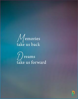 Inspirational Quotes - Memories Take Us Back Dreams Take Us Forward