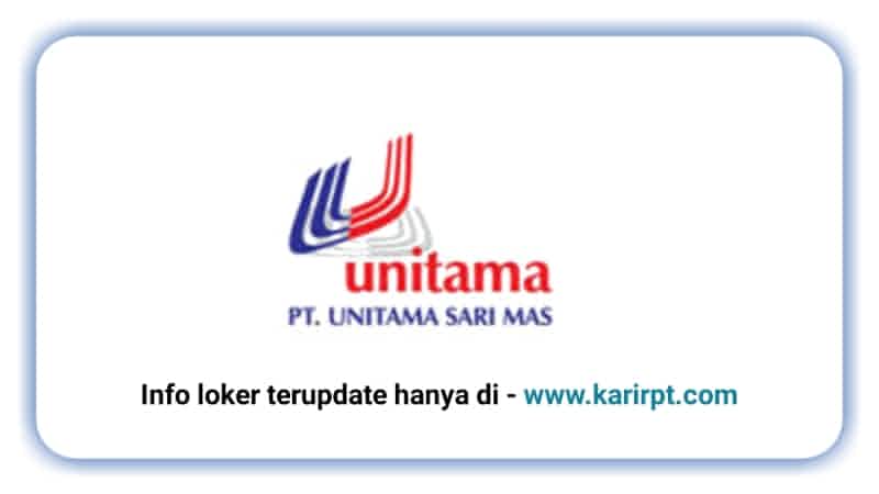 Info Loker PT Unitama Sari Mas