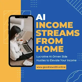 Lucrative AI-Driven Side Hustles to Elevate Your Income Streams from Home