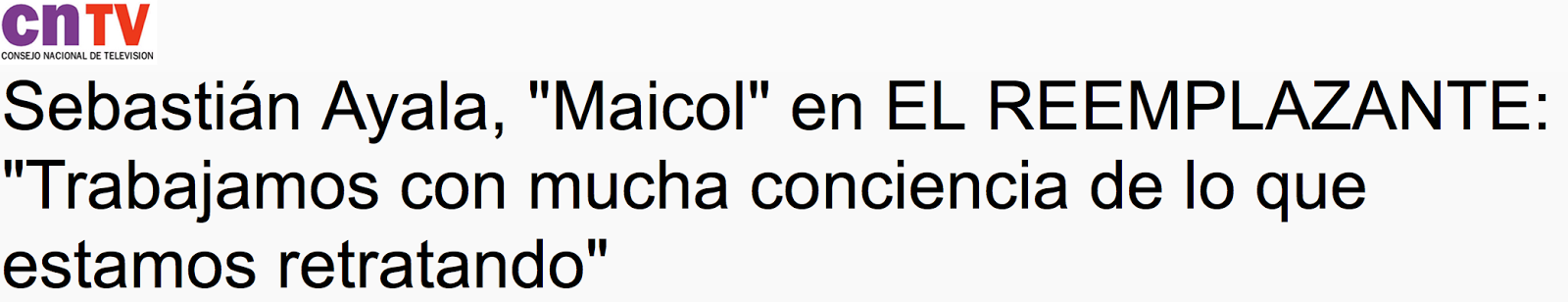 http://www.cntv.cl/sebastian-ayala-maicol-en-el-reemplazante-trabajamos-con-mucha-conciencia-de-lo-que-estamos-retratando/prontus_cntv/2013-11-06/105411.html