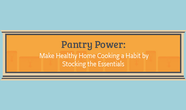 Pantry Power: Make Healthy Home Cooking a Habit by Stocking the Essentials