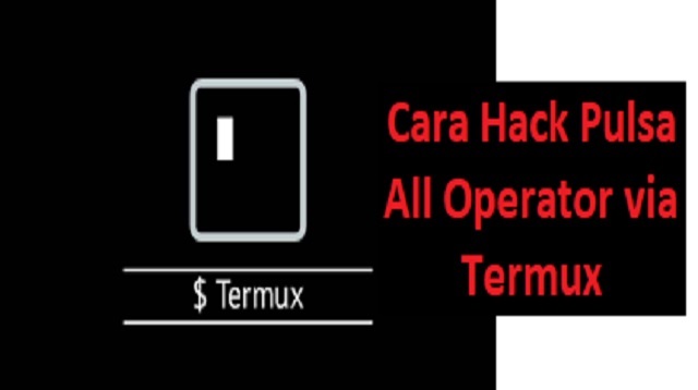 Cara Hack Pulsa All Operator via Termux