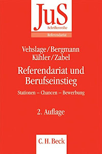 Referendariat und Berufseinstieg: Stationen, Chancen, Bewerbung (JuS-Schriftenreihe/Referendariat, Band 162)