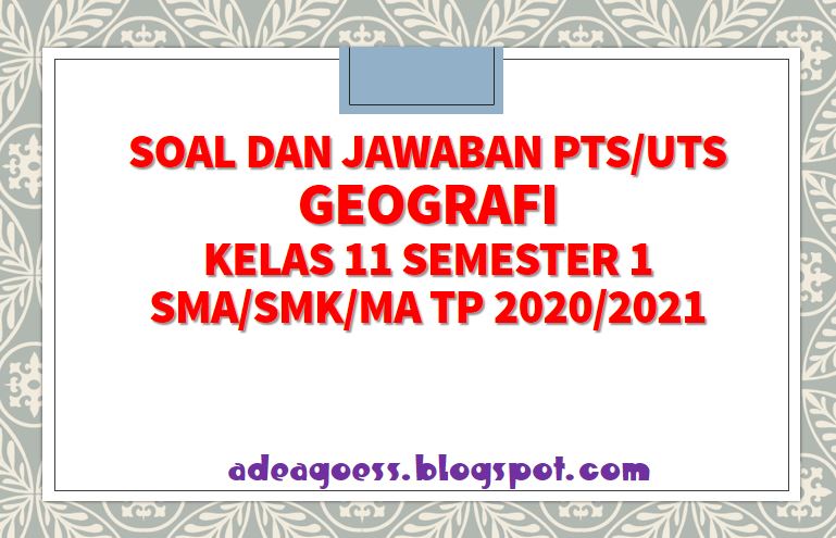 Download Soal PTS/UTS GEOGRAFI Kelas 11 Semester 1 SMA/SMK/MA Kurikulum