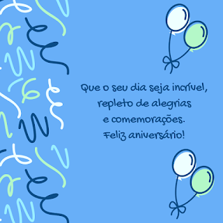 ue o seu dia seja incrível, repleto de alegrias e comemorações. Feliz aniversário.