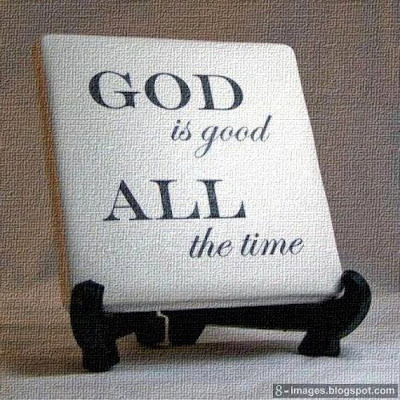 God is good all the time. - Quotes