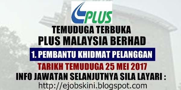 Temuduga Terbuka di PLUS Malaysia Berhad Pada 25 Mei 2017