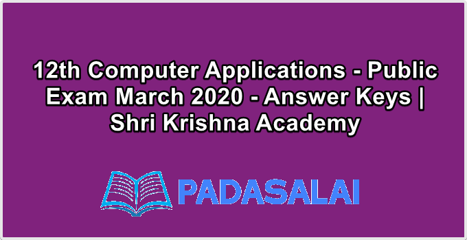 12th Computer Applications - Public Exam March 2020 - Answer Keys | Shri Krishna Academy