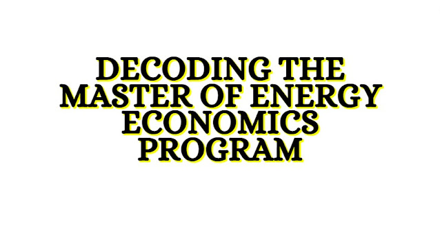 Masters of Energy Economics: Unveiling the Path to Success