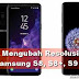 Tips Ubah Resolusi layar HP Samsung S8 S8+ S9 dan S9+