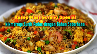 Resep Nasi Goreng Spesial Nikmatnya Gurih Pedas dengan Bahan Sederhana