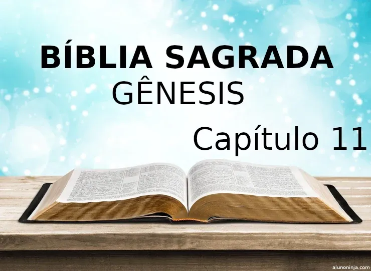 Gênesis, Capítulo 11. Versículo 1 ao 32. Bíblia Sagrada, Antigo Testamento.