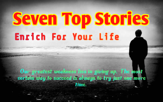 Seven Top Stories | Motivational Inspiring Short Stories