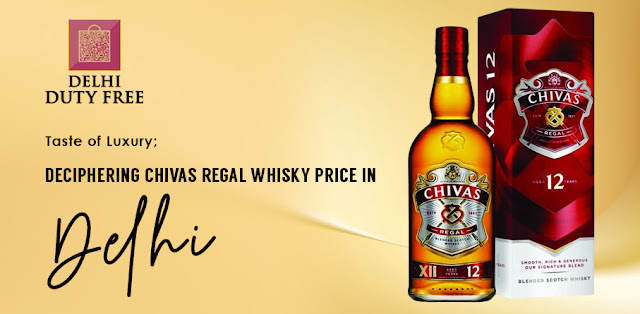 Taste of Luxury Deciphering Chivas Regal Whisky Price in Delhi