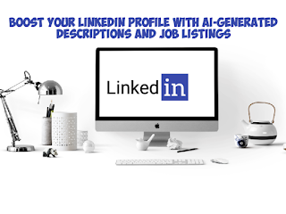 Boost Your LinkedIn Profile with AI-Generated Descriptions and Job Listings