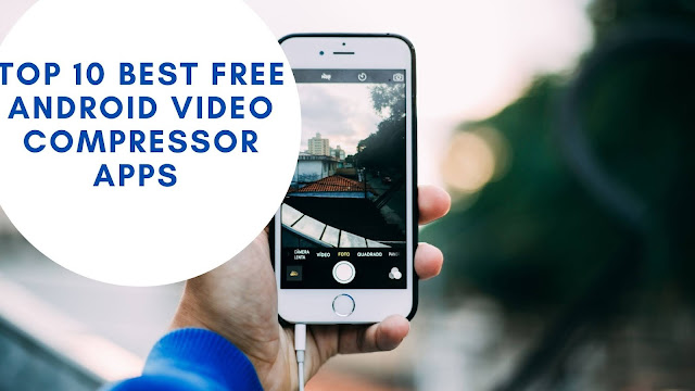 10 video compressor apps for Android to reduce video size without losing quality