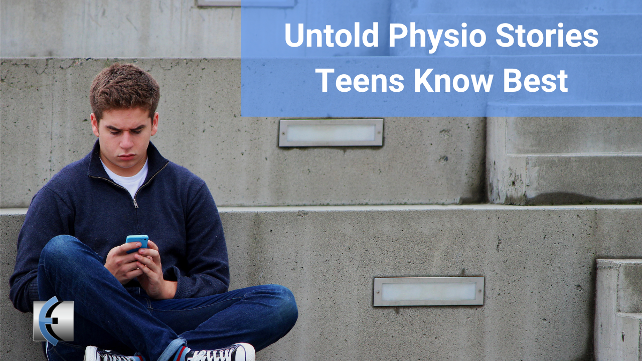 Untold Physio Stories - Teens Know Best - themanualtherapist.com