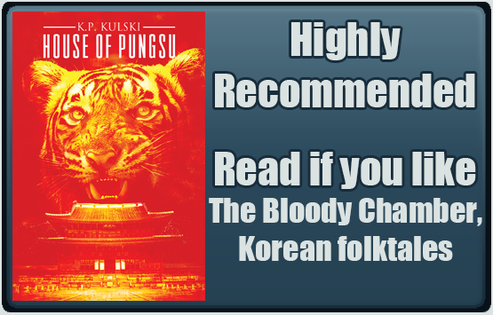 House of Pungsu by K.P. Kulski. Highly Recommended. Read if you like the Bloody Chamber, Korean folklore.