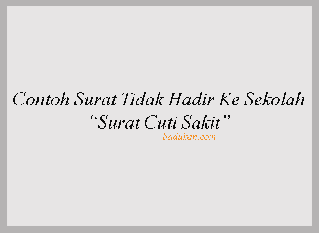 Contoh Surat Tidak Hadir Ke Sekolah - Surat Cuti Sakit 