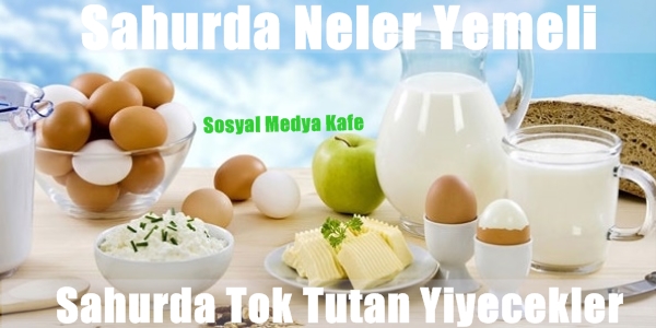 sahurda neler yemeli -sahurda tok tutan yiyecekler