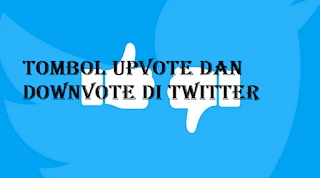 Pengguna Twitter akan segera mendapatkan tombol Upvote dan Downvote