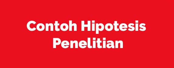 Apa itu hipotesis, jenis hipotesis, tujuan dari hipotesis, manfaat dari hipotesis, langkah membuat hipotesis, ciri hipotesis yang baik, pengujian hipotesis