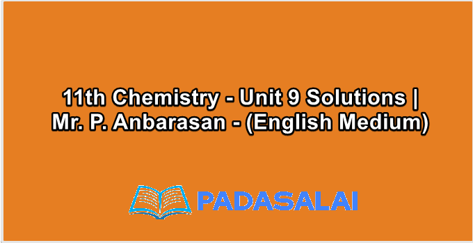 11th Chemistry - Unit 9 Solutions | Mr. P. Anbarasan - (English Medium)