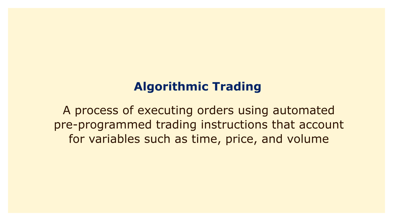 A process of executing orders using automated pre-programmed trading instructions that account for variables such as time, price, and volume.