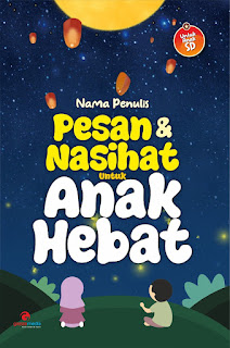 PESAN DAN NASIHAT UNTUK ANAK HEBAT