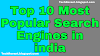 Top 10 Most Popular Search Engines in India