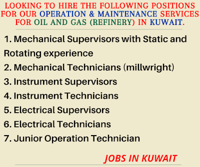 looking to hire the following positions for our Operation & Maintenance Services for Oil and gas (Refinery) in Kuwait.