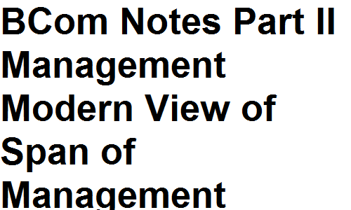 BCom Notes Part II Management Modern View of Span of Management