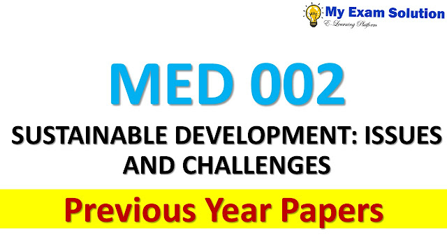 MED 002 SUSTAINABLE DEVELOPMENT: ISSUES AND CHALLENGES Previous Year Papers