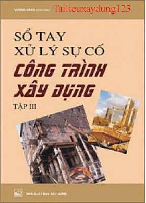 Sổ tay xử lý sự cố công trình xây dựng - Vương Hách - Tập 3