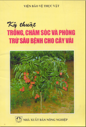 Kỹ thuật trồng, chăm sóc và phòng trừ sâu bệnh cho cây vải - Chủ biên - PGS.PTS Lê Văn Thuyết