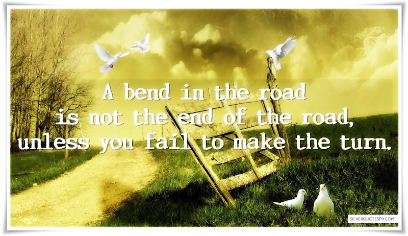 A Bend In The Road Is Not End Of The Road, Picture Quotes, Love Quotes, Sad Quotes, Sweet Quotes, Birthday Quotes, Friendship Quotes, Inspirational Quotes, Tagalog Quotes