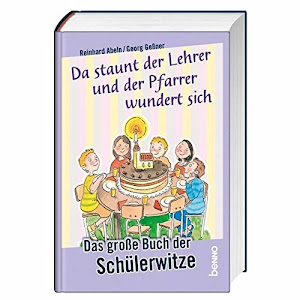 Da staunt der Lehrer und der Pfarrer wundert sich: Das große Buch der Schülerwitze