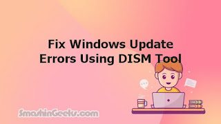 Fix Windows Update Errors Using DISM Tool