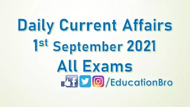 Daily Current Affairs 1st September 2021 For All Government Examinations