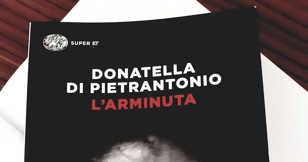 L'Arminuta, recensione del romanzo di Donatella Di Pietrantonio