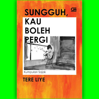 Download Novel Sungguh, Kau Boleh Pergi karya Tere Liye pdf.