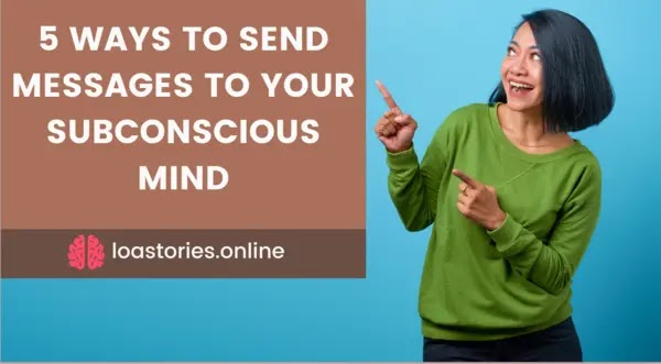 अवचेतन मन को संदेश कैसे भेजे, अवचेतन मन को संदेश कैसे भेजे: 5 आसान तरीके, subconscious mind, अवचेतन मन को संदेश भेजने के 5 आसान तरीके, LOA Stories, loastories.online