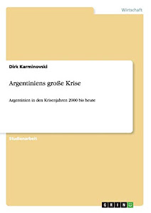 Argentiniens große Krise: Argentinien in den Krisenjahren 2000 bis heute